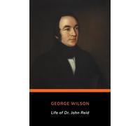 Life of Dr. John Reid: Late Chandos Professor of Anatomy and Medicine in the University of St. Andrews
