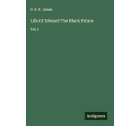 Life Of Edward The Black Prince: Vol. I