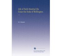 Life of Field-Marshal His Grace the Duke of Wellington.: V. 2