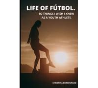 LIFE OF FÚTBOL: 10 THINGS I WISH I KNEW AS A YOUTH ATHLETE.