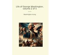 Life of George Washington, volume 2 of 5 (Classic Books)