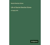 Life of Harriet Beecher Stowe: in large print
