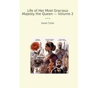 Life of Her Most Gracious Majesty the Queen - Volume 2 (Classic Books)