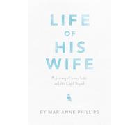 Life of His Wife: A Journey of Love, Loss and the Light Beyond