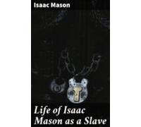 Life Of Isaac Mason As A Slave (ebook)