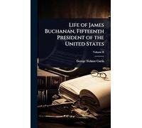 Life of James Buchanan, Fifteenth President of the United States