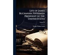 Life of James Buchanan, Fifteenth President of the United States