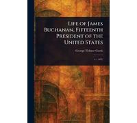 Life of James Buchanan, Fifteenth President of the United States