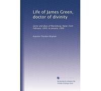 Life of James Green, doctor of divinity: rector and dean of Maritzburg. Natal, from February, 1849, to January, 1906 (Volume 2)
