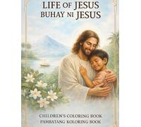 Life of Jesus - Buhay ni Jesus: Children’s Coloring Book (English-Filipino Edition): A Christian Coloring Book for Kids Ages 6-12 | Pambatang Koloring ... Faith Series - Multilingual Edition)
