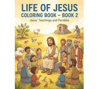 Life Of Jesus Coloring Book - Book 2: Jesus’ Teachings and Parables (The Life of Jesus Coloring Book Series)