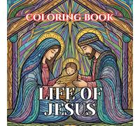 Life of Jesus Coloring Book for Adults: 50 Sacred Illustrations of the Birth, Miracles, Teachings, and Resurrection of Christ for Relaxation and ... (Sacred Catholic Art Coloring Series)