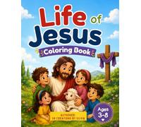 Life of Jesus Coloring Book for Kids: Simple and Easy Bible Coloring Pages Featuring the Birth, Miracles, Teachings, Death and Resurrection of Jesus. Children Ages 3-8