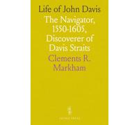 Life of John Davis: The Navigator, 1550-1605, Discoverer of Davis Straits