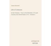 Life of Johnson: In Six Volumes - Tour to the Hebrides 1773 and Journey into North Wales 1774 - Volume 5