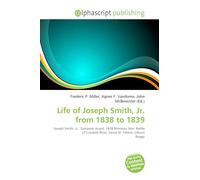 Life of Joseph Smith, Jr. from 1838 to 1839: Joseph Smith, Jr., Sampson Avard, 1838 Mormon War, Battle of Crooked River, David W. Patten, Lilburn Boggs