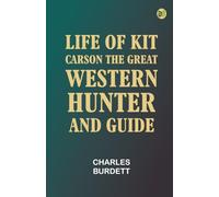 Life of Kit Carson, the Great Western Hunter and Guide