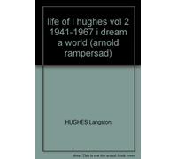 life of l hughes vol 2 1941-1967 i dream a world (arnold rampersad)