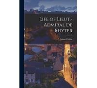 Life of Lieut.-Admiral De Ruyter [microform]