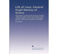 Life of Lieut. General Hugh Mackay of Scoury: Commander in chief of the forces in Scotland, 1689 and 1690, colonel commandant of the Scottish brigade, ... general, and a privy-counsellor in Scotland