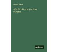 Life of Lord Byron. And Other Sketches