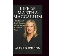 Life of Martha MacCallum: A Story of Truth, Courage, and the Making of a Voice in News