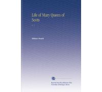 Life of Mary Queen of Scots: V. 1
