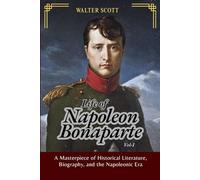 Life of Napoleon Bonaparte, Vol-I: A Definitive Historical Biography of the Emperor, French Revolution, and Napoleonic Wars