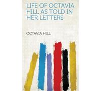Life of Octavia Hill as Told in Her Letters