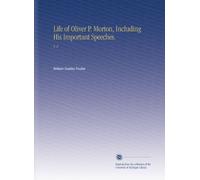 Life of Oliver P. Morton, Including His Important Speeches.: V. 2