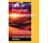 Life of Prophet Muhammed: The Legacy of the Last Prophet: Battles, Triumphs, and the Rise of Medina (THE STORY OF ISLAM)