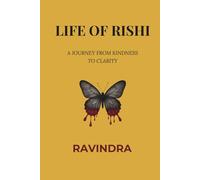LIFE OF RISHI: A JOURNEY FROM KINDESS TO CLARITY