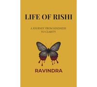 LIFE OF RISHI: A JOURNEY FROM KINDESS TO CLARITY