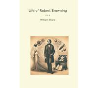 Life of Robert Browning (Classic Books)