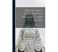 Life of Saint John-Baptist Vianney, Curé D'Ars