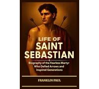 Life of Saint Sebastian: Biography of the fearless martyr who defied arrows and inspired generations