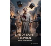 LIFE OF SAINT STEPHEN: Betrayed, Accused, and Killed