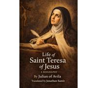 Life of Saint Teresa of Jesus: The Only Eyewitness Biography of Saint Teresa of Jesus - First English Translation