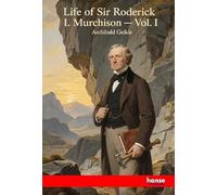 Life of Sir Roderick I. Murchison: Vol. I