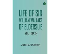 Life of Sir William Wallace of Elderslie, Vol. 1 (of 2)