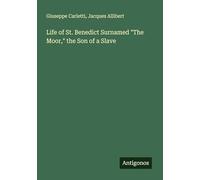 Life of St. Benedict Surnamed "The Moor," the Son of a Slave