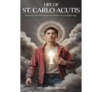 LIFE OF ST. CARLO ACUTIS: How a 15-Year-Old Became the Patron of the Digital Age.