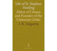 Life of St. Stephen Harding: Abbot of Citeaux and Founder of the Cistercian Order