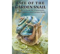 Life of the Garden Snail: A Keeper's Guide for Classrooms, Homeschoolers, and Curious Minds
