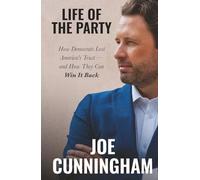 Life of the Party: How Democrats Lost America's Trust - and How They Can Win It Back