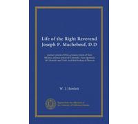 Life of the Right Reverend Joseph P. Machebeuf, D.D: pioneer priest of Ohio, pioneer priest of New Mexico, pioneer priest of Colorado, vicar apostolic of Colorado and Utah, and first bishop of Denver