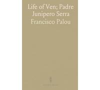Life of Ven; Padre Junipero Serra