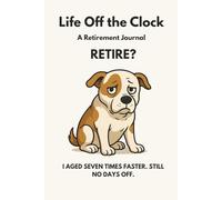 Life Off the Clock: Retire? I Aged Seven Times Faster. Still No Days Off.