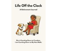 Life Off the Clock: She Is Counting down to Freedom. I Am Counting down to My Next Walk.