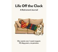 Life Off the Clock: She Wants Rest. I Want Respect. 112 Dog Years, No Pension